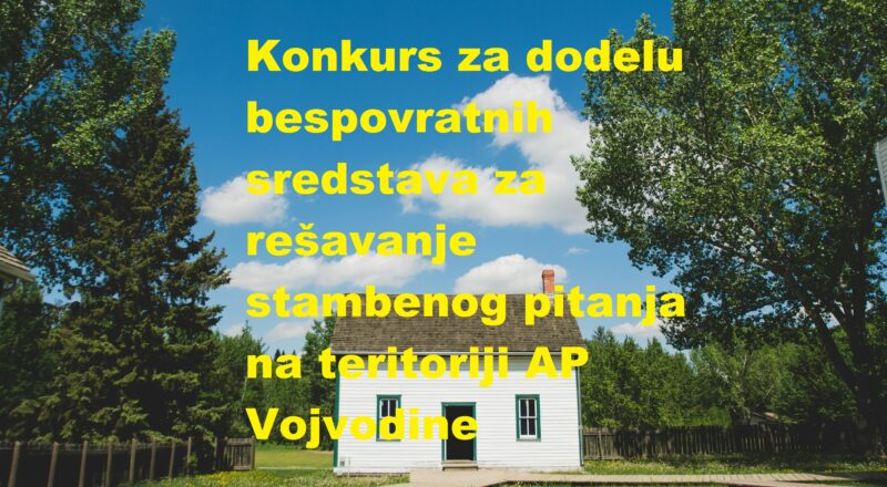Konkurs za dodelu bespovratnih sredstava za rešavanje stambenog pitanja na teritoriji AP Vojvodine